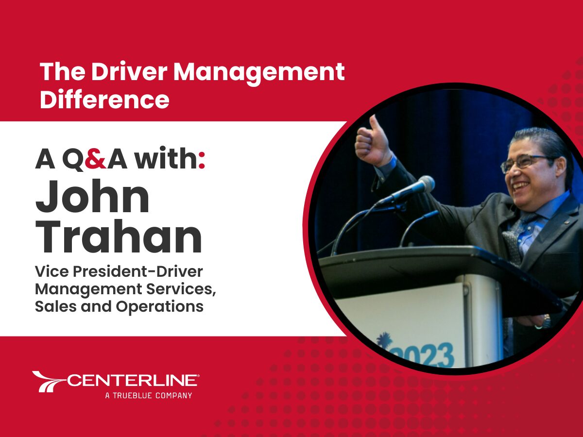 The Driver Management Difference: A Q&A with John Trahan, Vice President-Driver Management Services, Sales and Operations